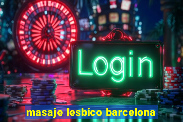 masaje lesbico barcelona